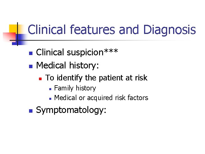 Clinical features and Diagnosis n n Clinical suspicion*** Medical history: n To identify the