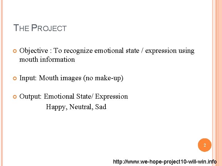 THE PROJECT Objective : To recognize emotional state / expression using mouth information Input: