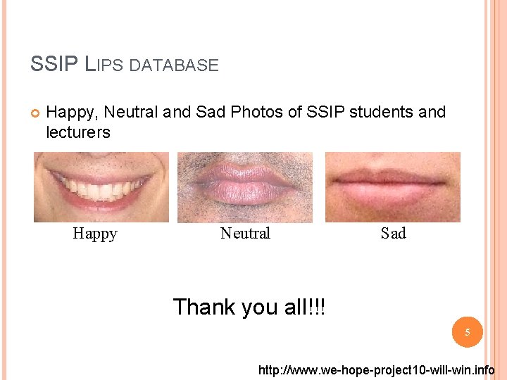 SSIP LIPS DATABASE Happy, Neutral and Sad Photos of SSIP students and lecturers Happy