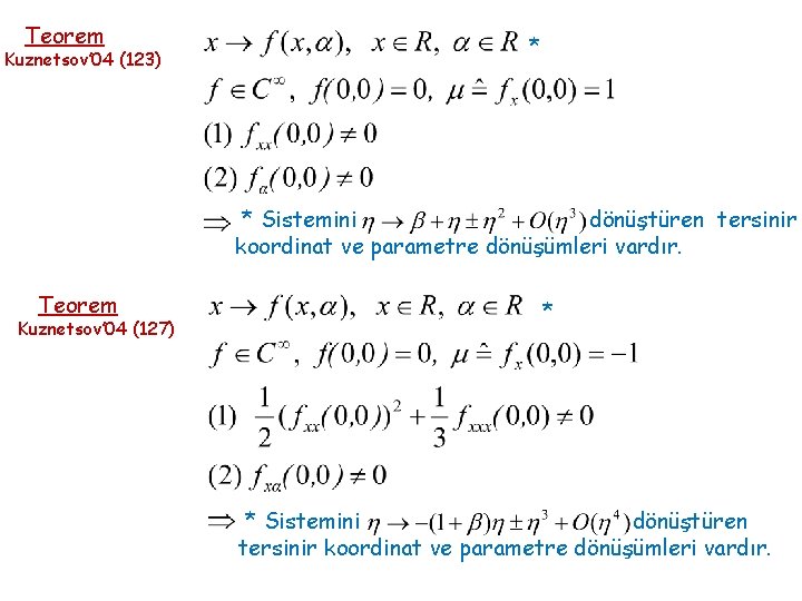 Teorem Kuznetsov’ 04 (123) * * Sistemini dönüştüren tersinir koordinat ve parametre dönüşümleri vardır.