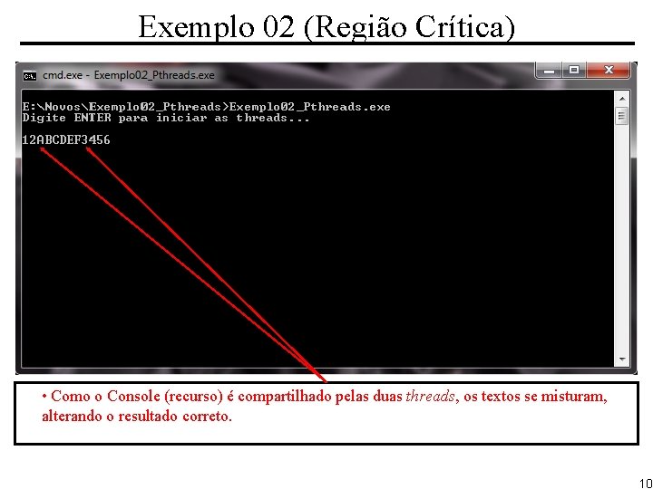 Exemplo 02 (Região Crítica) • Como o Console (recurso) é compartilhado pelas duas threads,