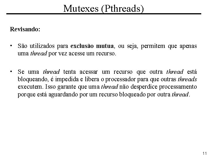 Mutexes (Pthreads) Revisando: • São utilizados para exclusão mutua, ou seja, permitem que apenas
