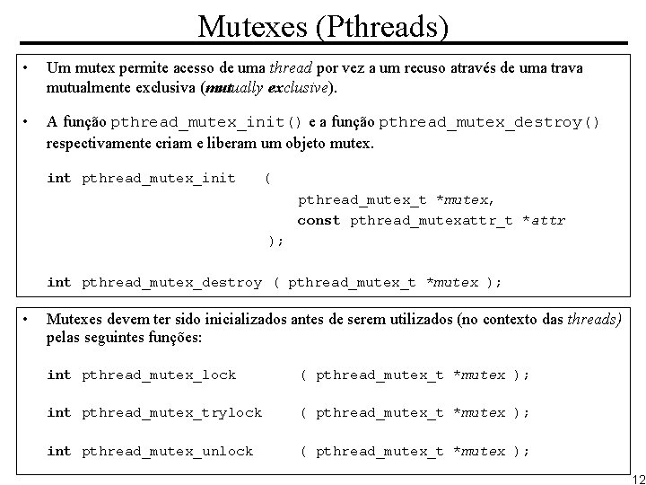 Mutexes (Pthreads) • Um mutex permite acesso de uma thread por vez a um