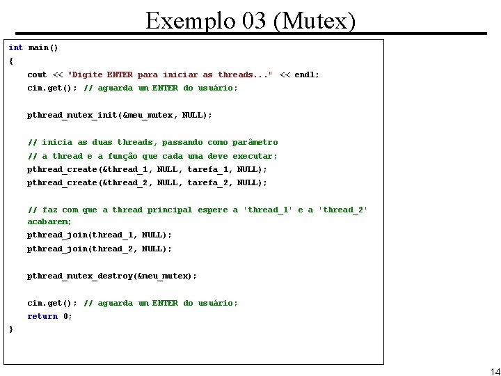 Exemplo 03 (Mutex) int main() { cout << "Digite ENTER para iniciar as threads.