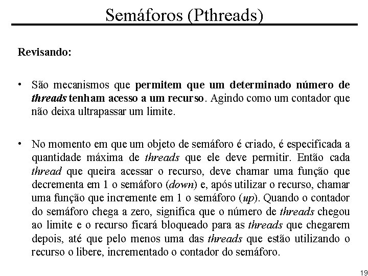 Semáforos (Pthreads) Revisando: • São mecanismos que permitem que um determinado número de threads