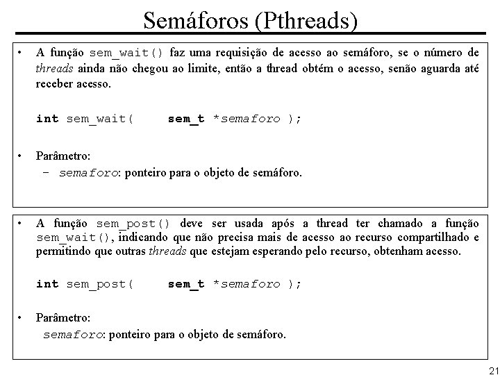 Semáforos (Pthreads) • A função sem_wait() faz uma requisição de acesso ao semáforo, se