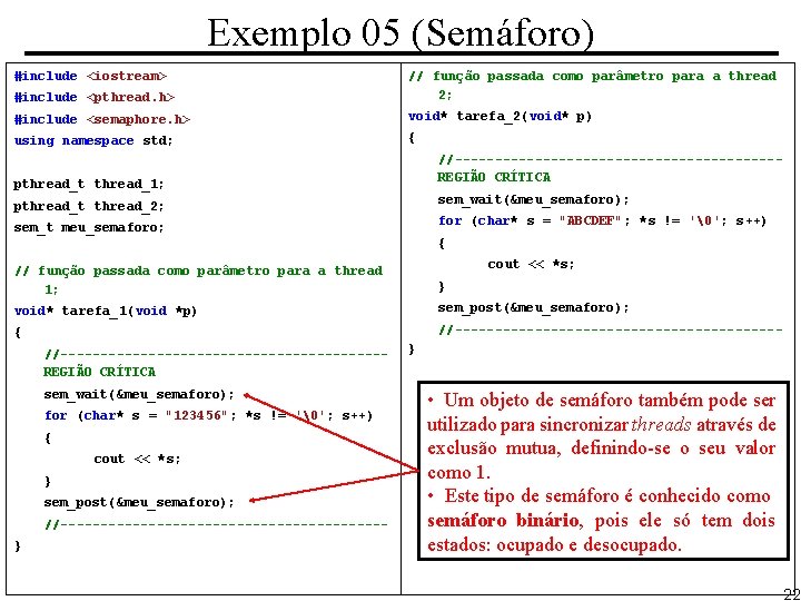 Exemplo 05 (Semáforo) #include <iostream> #include <pthread. h> // função passada como parâmetro para