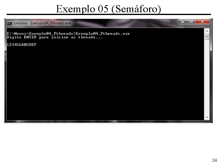 Exemplo 05 (Semáforo) 24 
