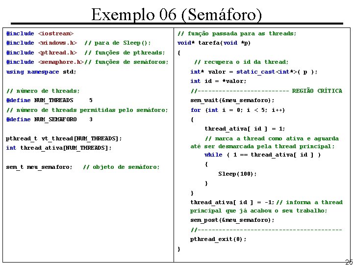 Exemplo 06 (Semáforo) #include <iostream> // função passada para as threads; #include <windows. h>