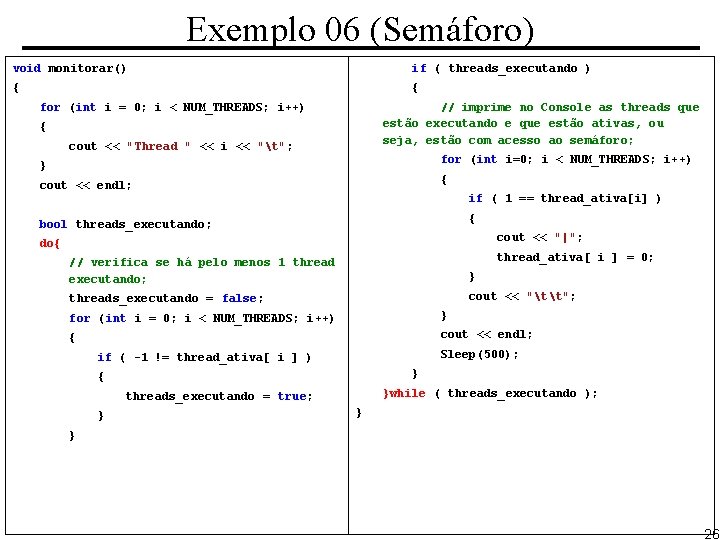 Exemplo 06 (Semáforo) void monitorar() if ( threads_executando ) { { for (int i