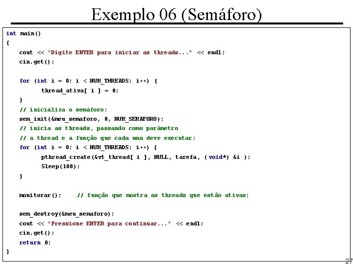 Exemplo 06 (Semáforo) int main() { cout << "Digite ENTER para iniciar as threads.
