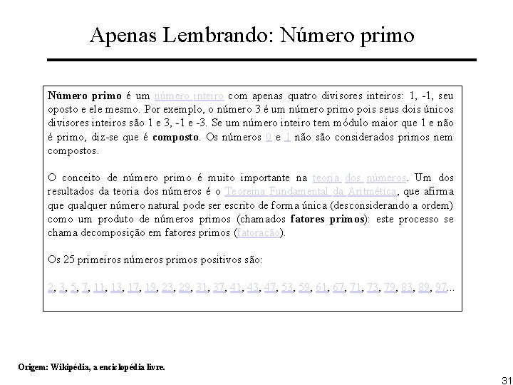 Apenas Lembrando: Número primo é um número inteiro com apenas quatro divisores inteiros: 1,