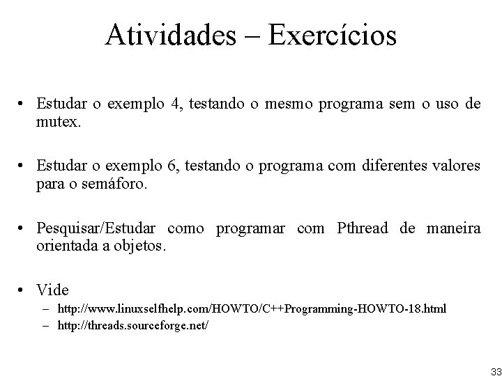 Atividades – Exercícios • Estudar o exemplo 4, testando o mesmo programa sem o