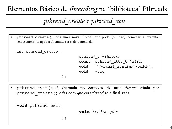 Elementos Básico de threading na ‘biblioteca’ Pthreads pthread_create e pthread_exit • pthread_create() cria uma