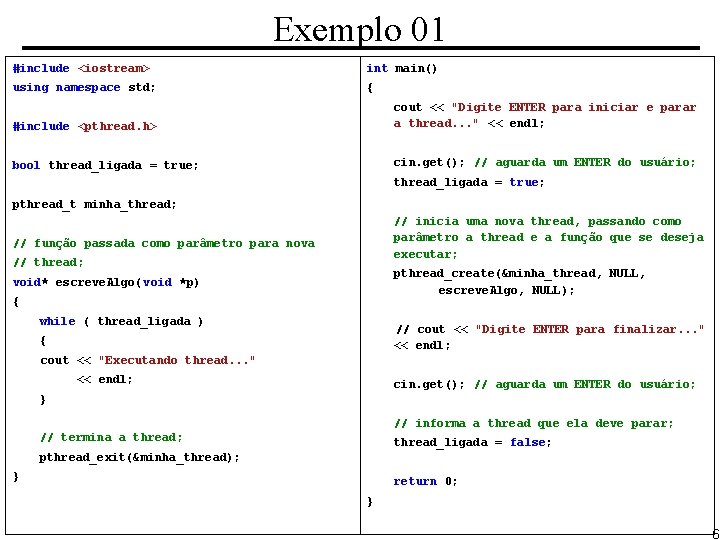 Exemplo 01 #include <iostream> int main() using namespace std; { #include <pthread. h> cout