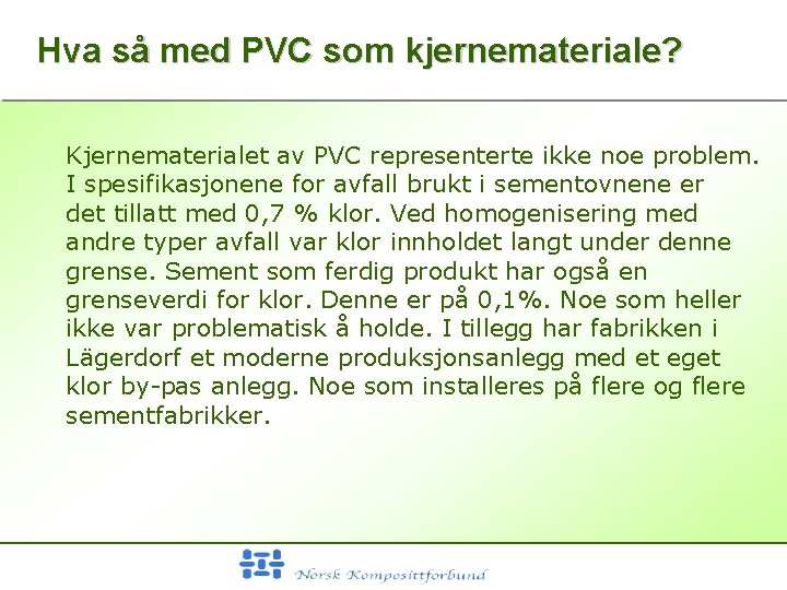 Hva så med PVC som kjernemateriale? Kjernematerialet av PVC representerte ikke noe problem. I