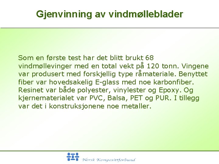 Gjenvinning av vindmølleblader Som en første test har det blitt brukt 68 vindmøllevinger med