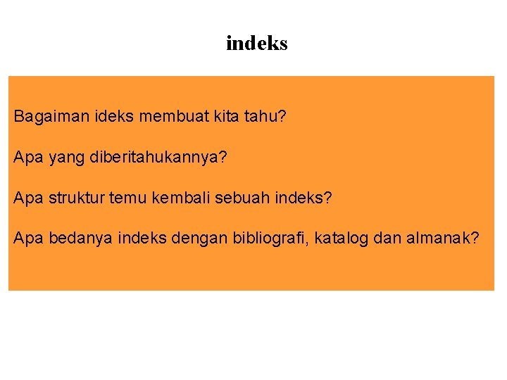 indeks Bagaiman ideks membuat kita tahu? Apa yang diberitahukannya? Apa struktur temu kembali sebuah