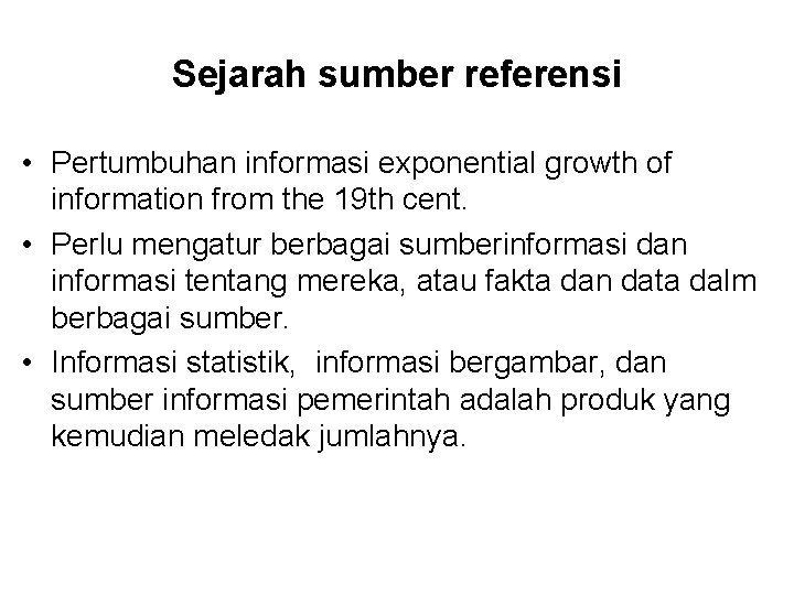 Sejarah sumber referensi • Pertumbuhan informasi exponential growth of information from the 19 th