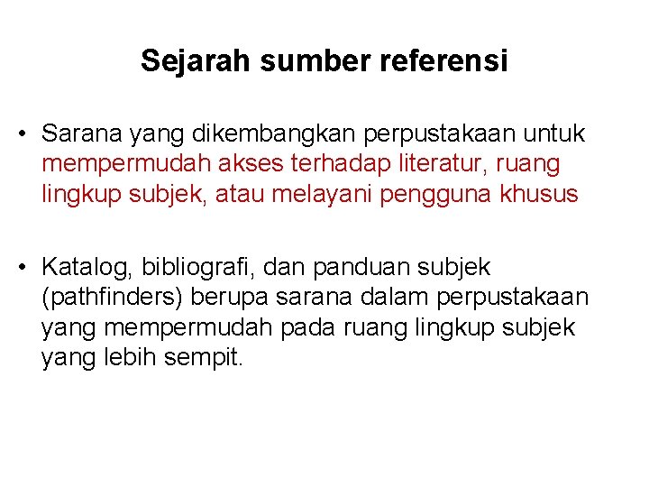 Sejarah sumber referensi • Sarana yang dikembangkan perpustakaan untuk mempermudah akses terhadap literatur, ruang