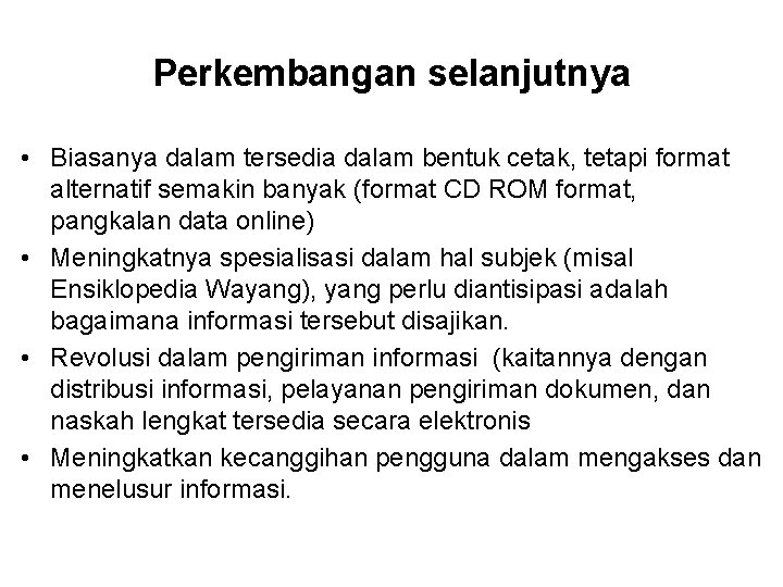 Perkembangan selanjutnya • Biasanya dalam tersedia dalam bentuk cetak, tetapi format alternatif semakin banyak