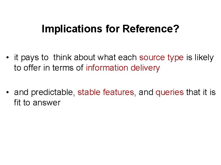 Implications for Reference? • it pays to think about what each source type is