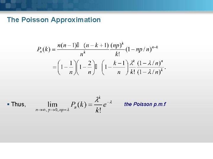 The Poisson Approximation § Thus, the Poisson p. m. f 