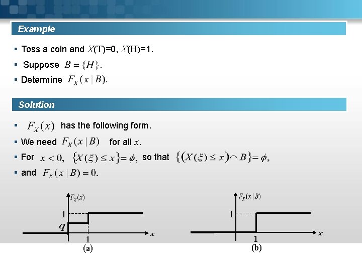 Example § Toss a coin and X(T)=0, X(H)=1. § Suppose § Determine Solution §