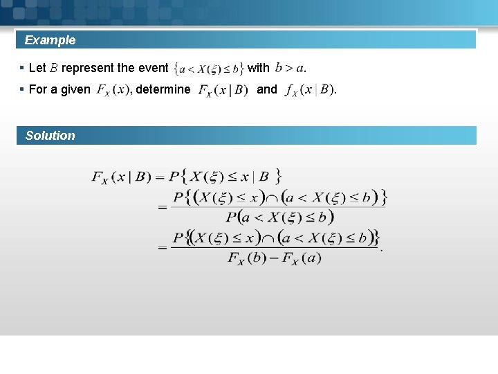 Example § Let B represent the event § For a given Solution determine with