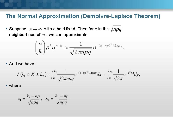 The Normal Approximation (Demoivre-Laplace Theorem) § Suppose with p held fixed. Then for k