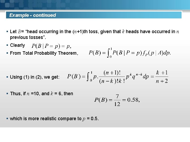 Example - continued § Let B= “head occurring in the (n+1)th toss, given that