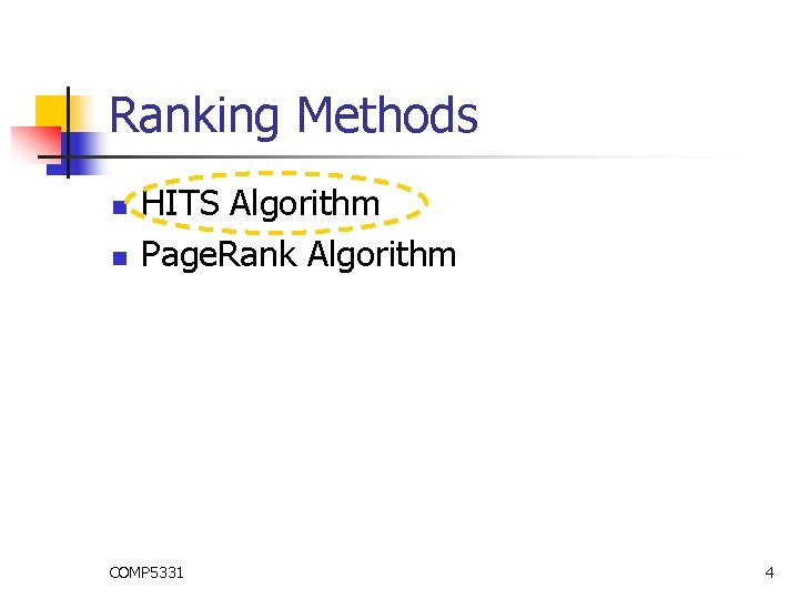 Ranking Methods n n HITS Algorithm Page. Rank Algorithm COMP 5331 4 