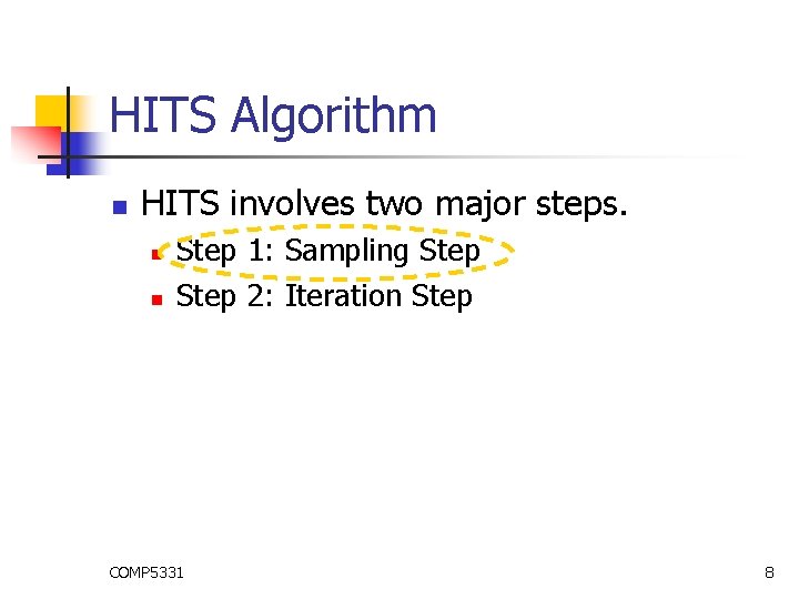 HITS Algorithm n HITS involves two major steps. n n Step 1: Sampling Step