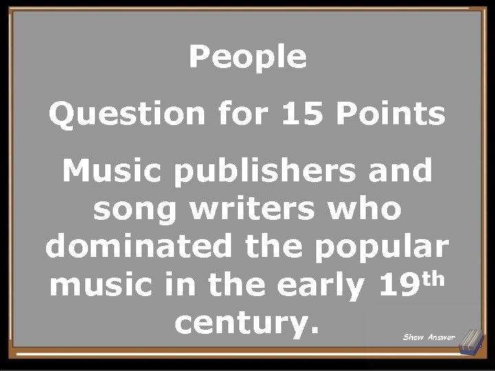 People Question for 15 Points Music publishers and song writers who dominated the popular