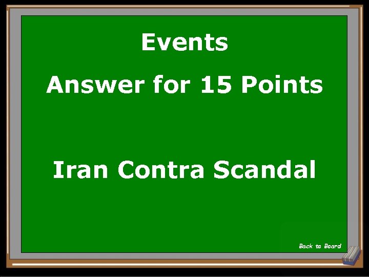 Events Answer for 15 Points Iran Contra Scandal Back to Board 