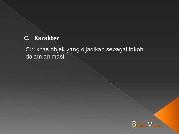 C. Karakter Ciri khas objek yang dijadikan sebagai tokoh dalam animasi B AHASA V