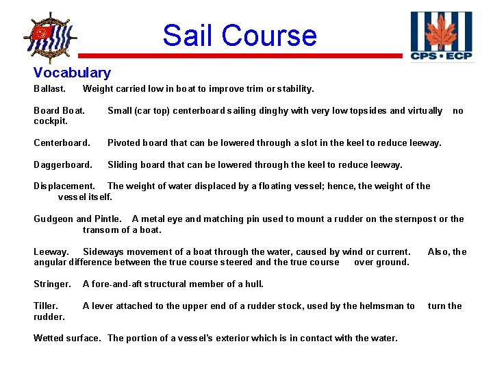 Sail Course ® Vocabulary Ballast. Weight carried low in boat to improve trim or