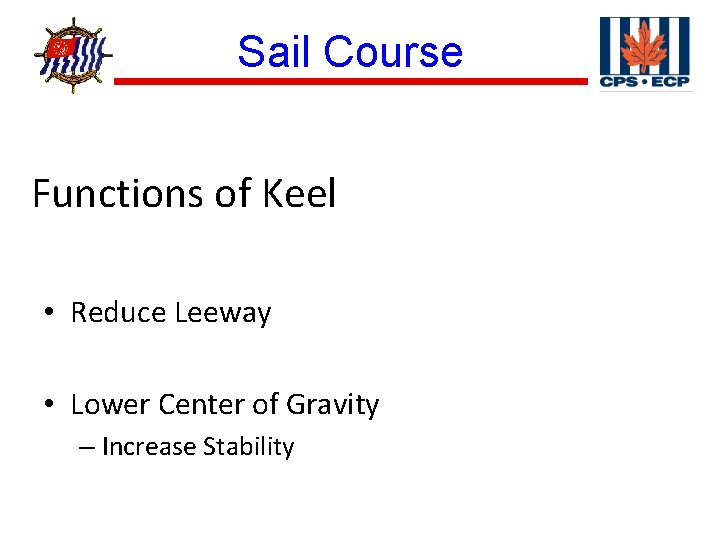 ® Sail Course Functions of Keel • Reduce Leeway • Lower Center of Gravity