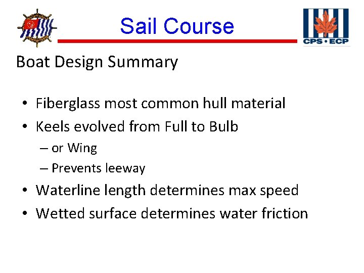 ® Sail Course Boat Design Summary • Fiberglass most common hull material • Keels