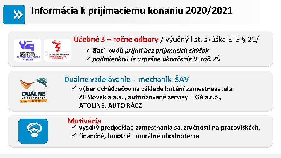 O nás. . . Informácia k prijímaciemu konaniu 2020/2021 Učebné 3 – ročné odbory