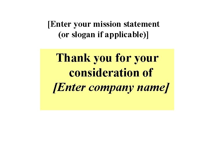 [Enter your mission statement (or slogan if applicable)] Thank you for your consideration of