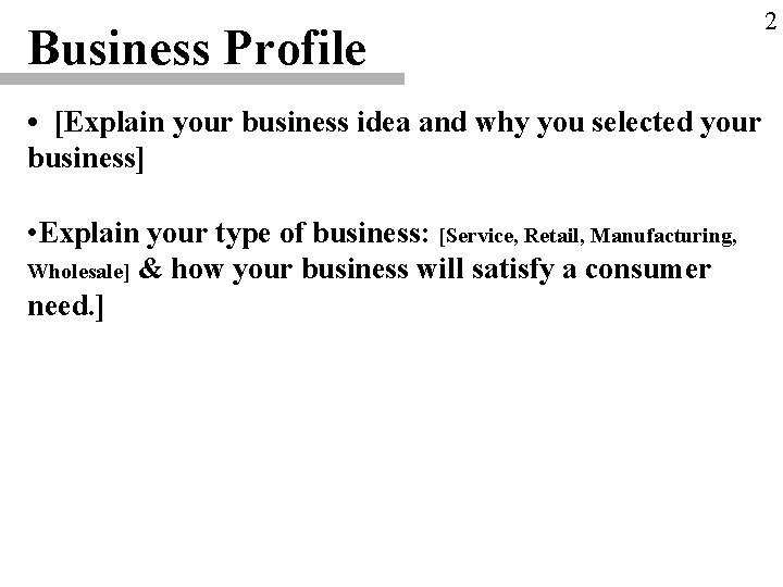 Business Profile • [Explain your business idea and why you selected your business] •