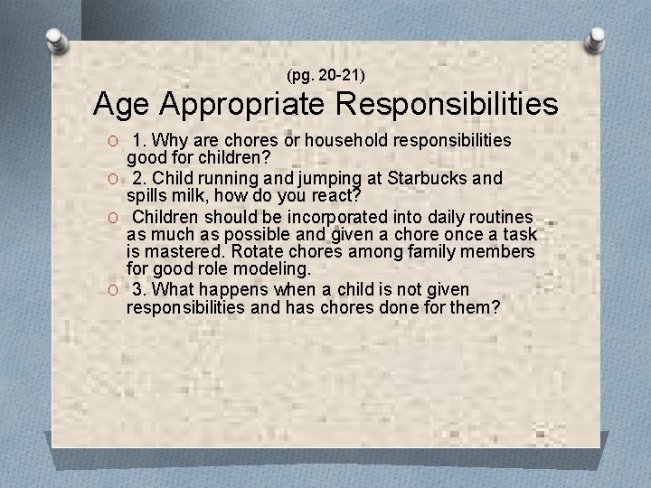 (pg. 20 -21) Age Appropriate Responsibilities O 1. Why are chores or household responsibilities