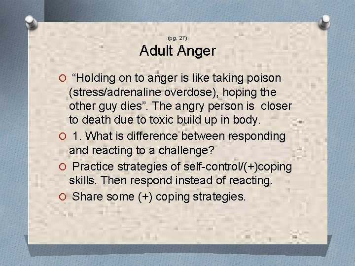 (pg. 27) Adult Anger O “Holding on to anger is like taking poison (stress/adrenaline