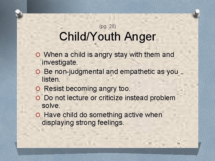 (pg. 28) Child/Youth Anger O When a child is angry stay with them and