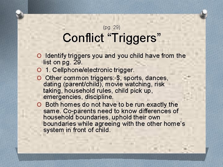 (pg. 29) Conflict “Triggers” O Identify triggers you and you child have from the