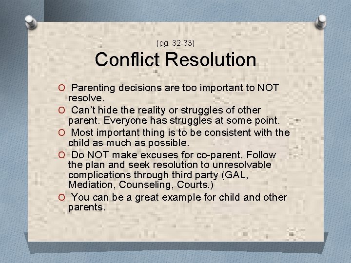 (pg. 32 -33) Conflict Resolution O Parenting decisions are too important to NOT O