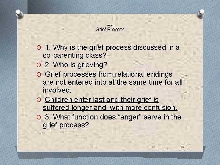 (pg. 4) Grief Process O 1. Why is the grief process discussed in a