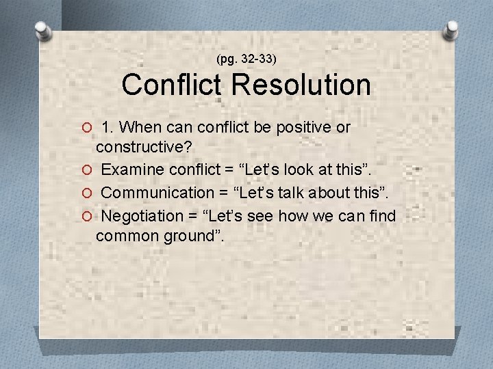 (pg. 32 -33) Conflict Resolution O 1. When can conflict be positive or constructive?