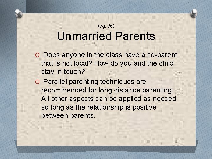 (pg. 36) Unmarried Parents O Does anyone in the class have a co-parent that